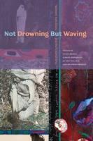 Not Drowning But Waving Women, Feminism, and the Liberal Arts