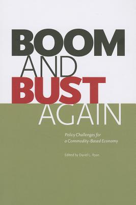 Boom and Bust Again Policy Challenges for a Commodity-Based Economy