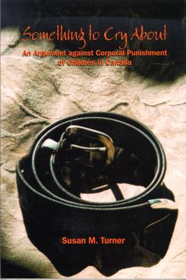 Something to Cry About An Argument against Corporal Punishment of Children in Canada