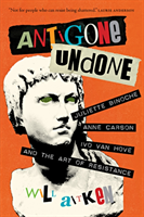 Antigone Undone Juliette Binoche, Anne Carson,