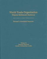 World Trade Organization Dispute Settlement Decision Bernan's Annotated Reporter: Decisions Reported October 23-December 3, 2001 (World Trade