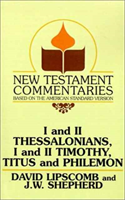 I and II Thessalonians, I and II Timothy, Titus and Philemon A Commentary on the New Testam