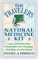 Traveler'S Natural Medicine Kit Easy and Effective Remedies for Staying Healthy on the Road