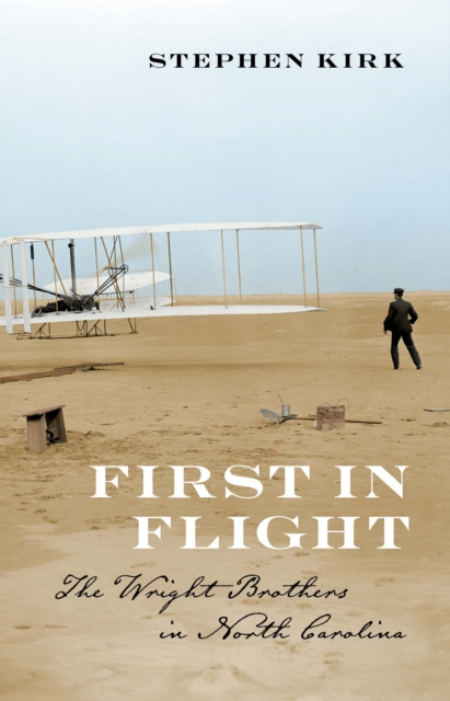 First in Flight The Wright Brothers in North Carolina