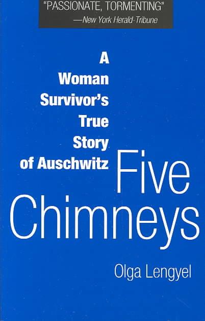 Five Chimneys A Woman Survivor's True Story of Auschwitz