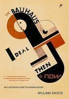 Bauhaus Ideal Then and Now An Illustrated Guide to Modern Design