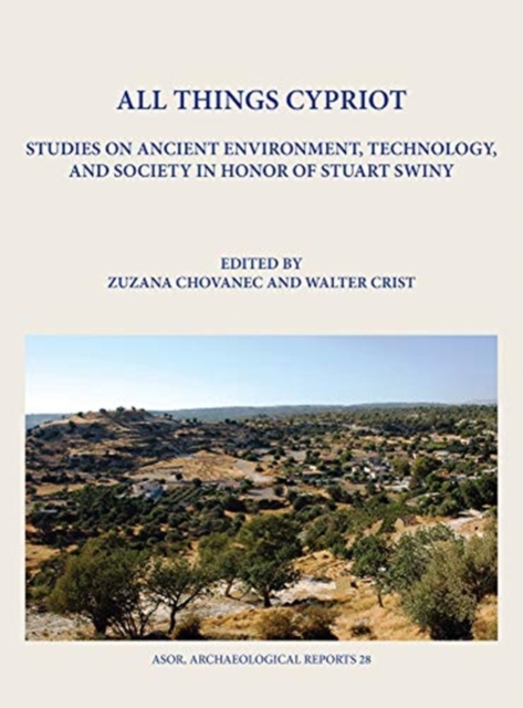 All Things Cypriot Studies on Ancient Environment, Technology, and Society in Honor of Stuart Swiny