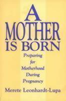 Mother is Born Preparing for Motherhood Durin