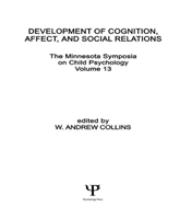 Development of Cognition, Affect, and Social Relations The Minnesota Symposia on Child Psychology, Volume 13