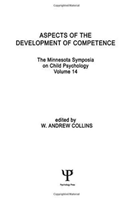 Aspects of the Development of Competence the Minnesota Symposia on Child Psychology, Volume 14