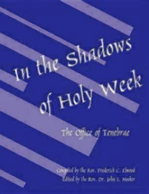 In the Shadows of Holy Week The Office of Tenebrae