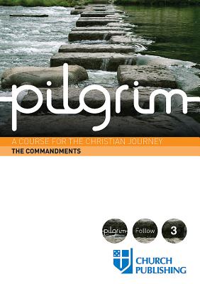 Pilgrim the Commandments A Course for the Christian Jou