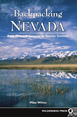 Backpacking Nevada From Slickrock Canyons to Granite Summits