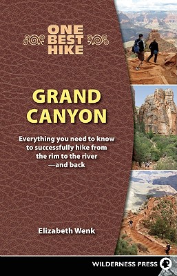One Best Hike: Grand Canyon Everything You Need to Know to Successfully Hike from the Rim to the River-and Back