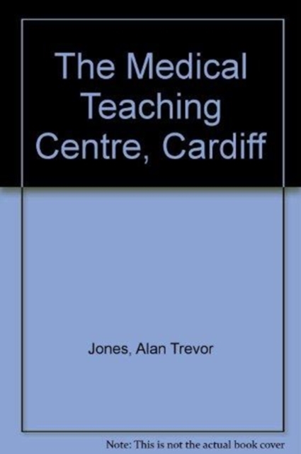 Medical Teaching Centre, Cardiff An Account of the Clinical and Academic Facilities provided for the University Hospital of Wales and the Welsh National School of Medicine at Heath Park