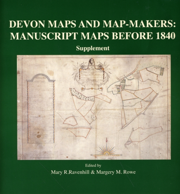 Devon Maps and Map-makers Manuscript Maps before 1840. Supplement to Volumes 43 and 45