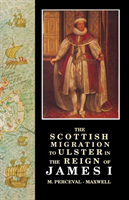 Scottish Migration to Ulster in the Reign of James I 