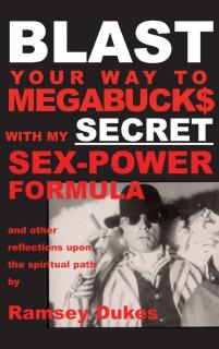 BLAST Your Way To Megabuck$ with my SECRET Sex-Power Formula ...and other reflections upon