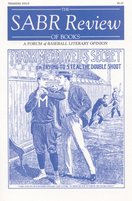 SABR Review of Books, Volume 1 A Forum of Baseball Literary Opinion