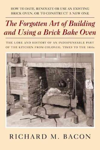 Forgotten Art of Building and Using a Brick Bake Oven 