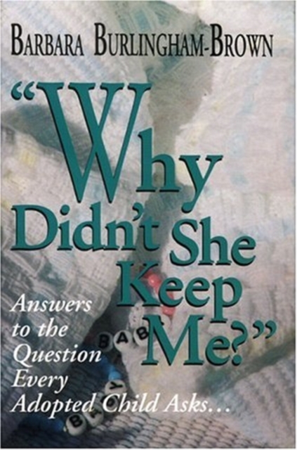 Why Didn't She Keep Me? Answers to the Question Every