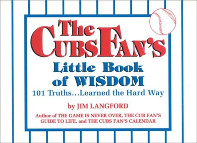 Cubs Fan's Little Book of Wisdom 101 Truths...Learned the Hard