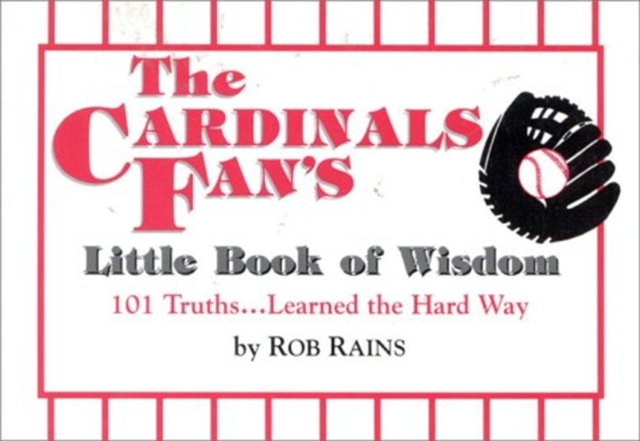 Cardinals Fan's Little Book of Wisdom 101 Truths...Learned the Hard