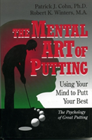 Mental Art of Putting Using Your Mind to Putt Your B
