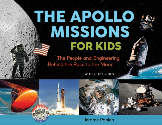 Apollo Missions for Kids The People and Engineering Behind the Race to the Moon, with 21 Activities