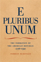 E Pluribus Unum The Formation of the American Republic, 1776-1790