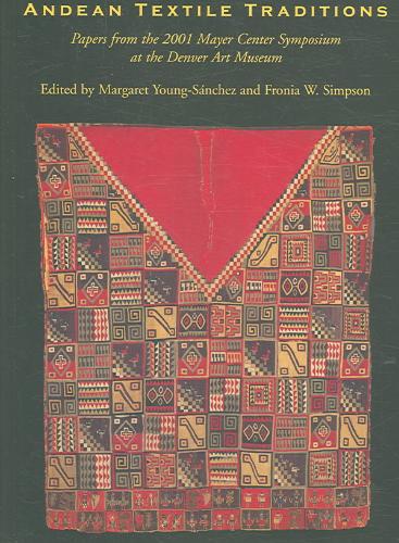 Andean Textile Traditions Papers from the 2001 Mayer Cen