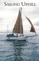 Sailing Uphill An Unconventional Life on the