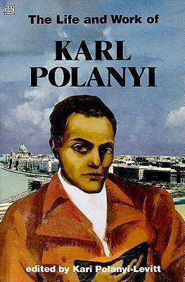 Life And Work Of Karl Polanyi 