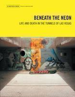 Beneath the Neon Life and Death in the Tunnels