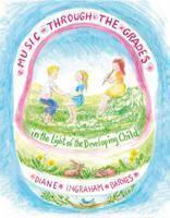 Music Through the Grades in the Light of the Developing Child 