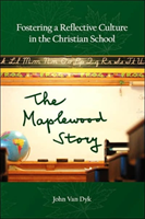 Fostering a Reflective Culture in the Christian School The Maplewood Story