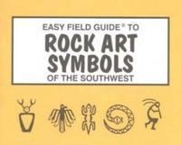 Easy Field Guide to Rock Art Symbols of the Southwest 
