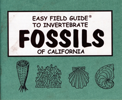 Easy Field Guide to Invertebrate Fossils of California 