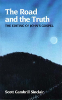 Road & the Truth The Editing of John's Gospel