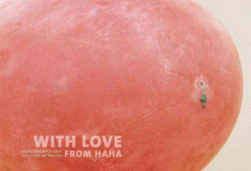 With Love From Haha - Essays and Notes on a Collective Practice 