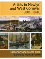 Artists in Newlyn and West Cornwall 1880--1940 Dictionary and Source-book