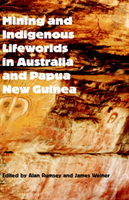 Mining and Indigenous Lifeworlds in Australia and Papua New Guinea 