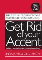 Get Rid of Your Accent The English Pronunciation and Speech Training Manual