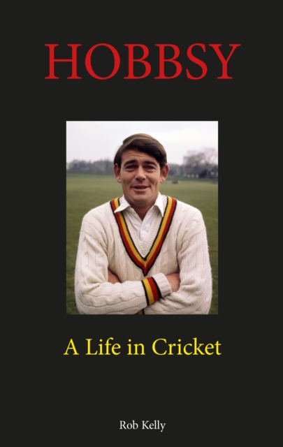 Hobbsy A Life in Cricket