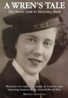 Wren's Tale - the Secret Link to Bletchley Park Memoirs of a Radio Mechanic at Scarborough Listening Station in the Second World War