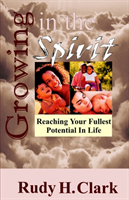 Growing in the Spirit: Reaching Your Fullest Potential in Life 