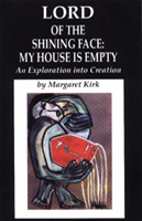 Lord of the Shining Face: My House Is Empty An Exploration into Creation