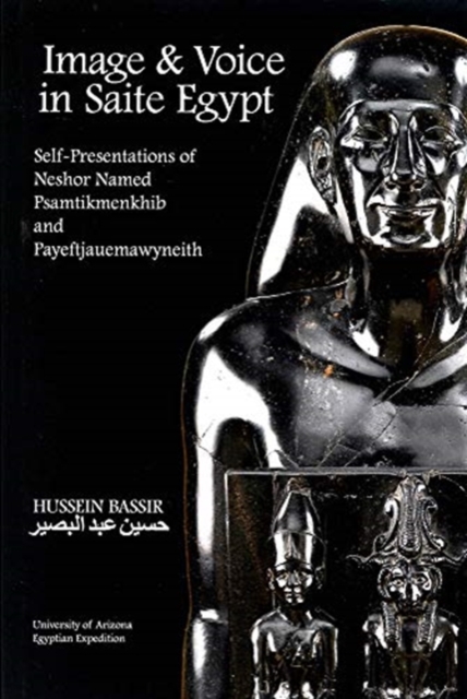 Image and Voice in Saite Egypt Self-Presentations of Neshor Named Psamtikmenkhib and Payeftjauemawyneith