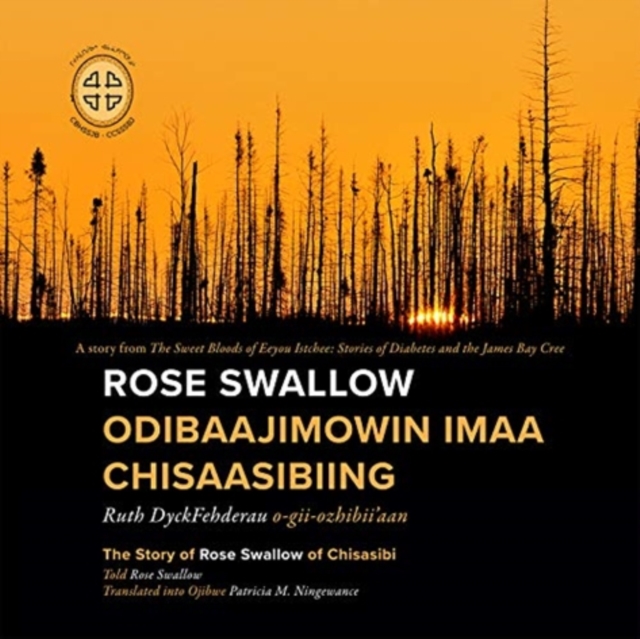Rose Swallow Odibaajimowin Imaa Chisaasibiing The Story of Rose Swallow of Chisasibi