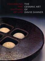 Following the Rhythms of Life The Ceramic Art of David Shane